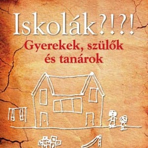Vekerdy Tamás: Iskolák?!?! - Gyerekek, szülők és tanárok