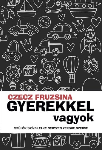 Czecz Fruzsina: Gyerekkel vagyok - Szülők szíve-lelke versbe szedve