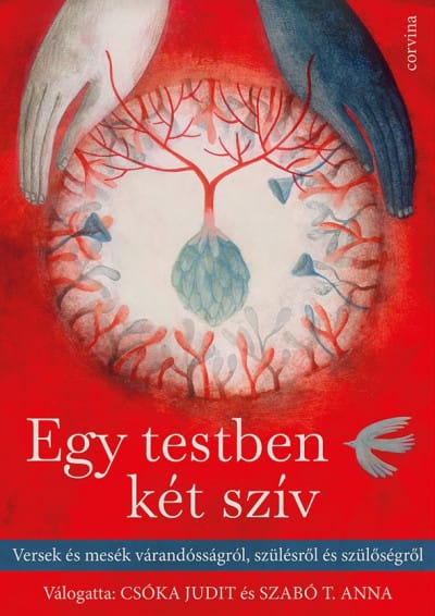 Csóka Judit, Szabó T. Anna: Egy testben két szív - Versek és mesék várandósságról, szülésről és szülőségről