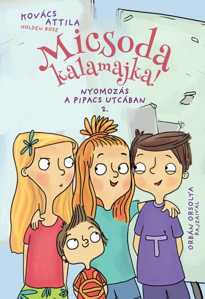 Kovács Attila: Micsoda kalamajka! - Nyomozás a Pipacs utcában. 2.